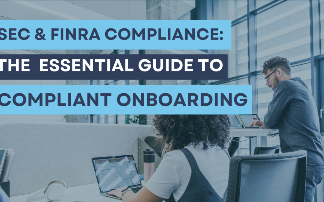 SEC and FINRA Compliance: The Essential Guide to Compliant Digital Onboarding