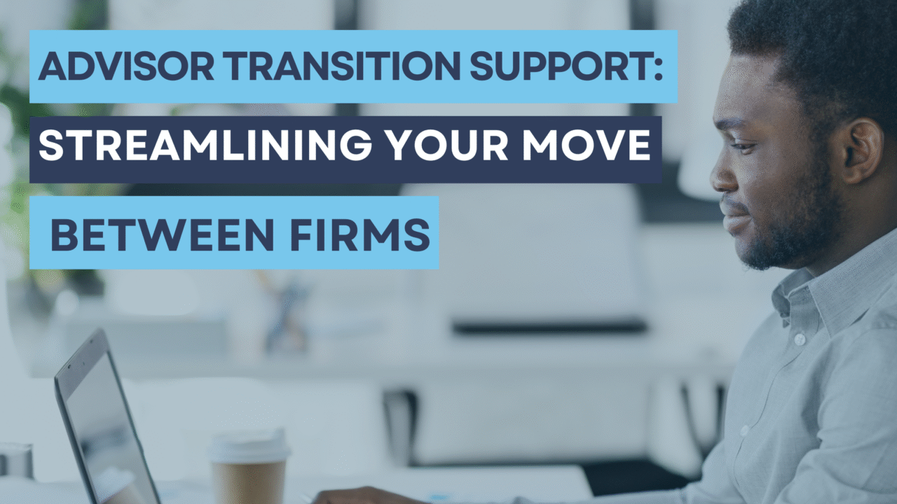Streamlinimg Advisor Transition Support: Streamlining Your Move Between Firms