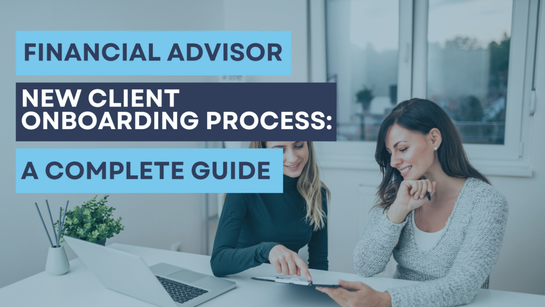 Financial Advisor New Client Onboarding Process: A Complete Guide